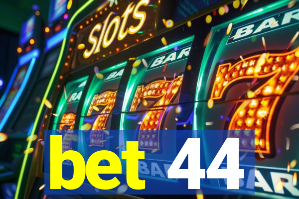 bet 44